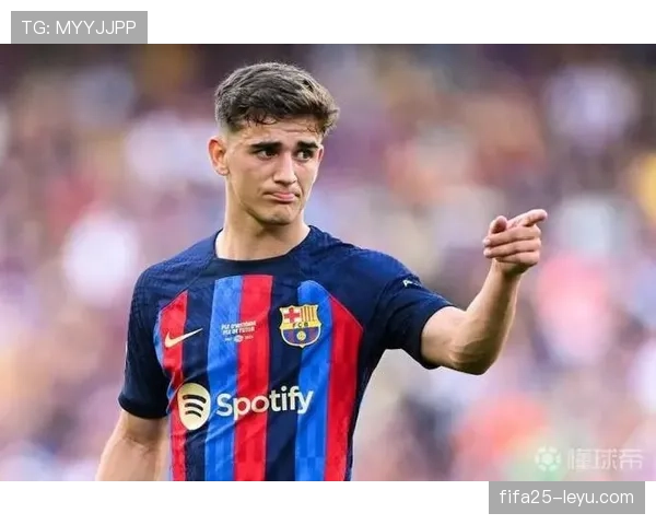 加维迎来职业生涯新篇章，年轻天才状态持续回暖